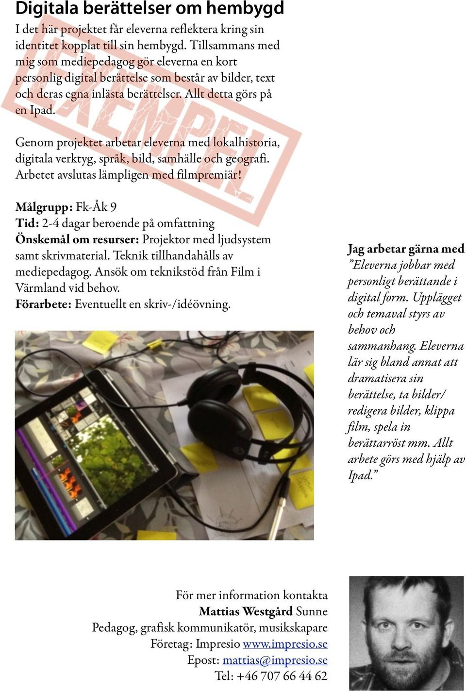 Genom projektet arbetar eleverna med lokalhistoria, digitala verktyg, språk, bild, samhälle och geografi. Arbetet avslutas lämpligen med filmpremiär!