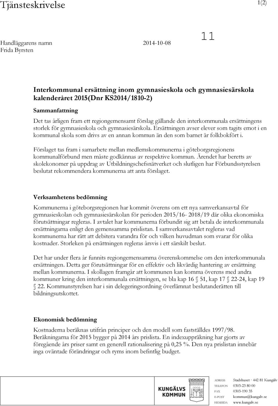 Ersättningen avser elever som tagits emot i en kommunal skola som drivs av en annan kommun än den som barnet är folkbokfört i.