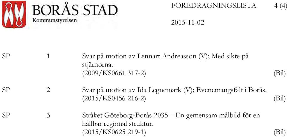 (2009/KS0661 317-2) SP 2 Svar på motion av Ida Legnemark (V); Evenemangsfält i Borås.
