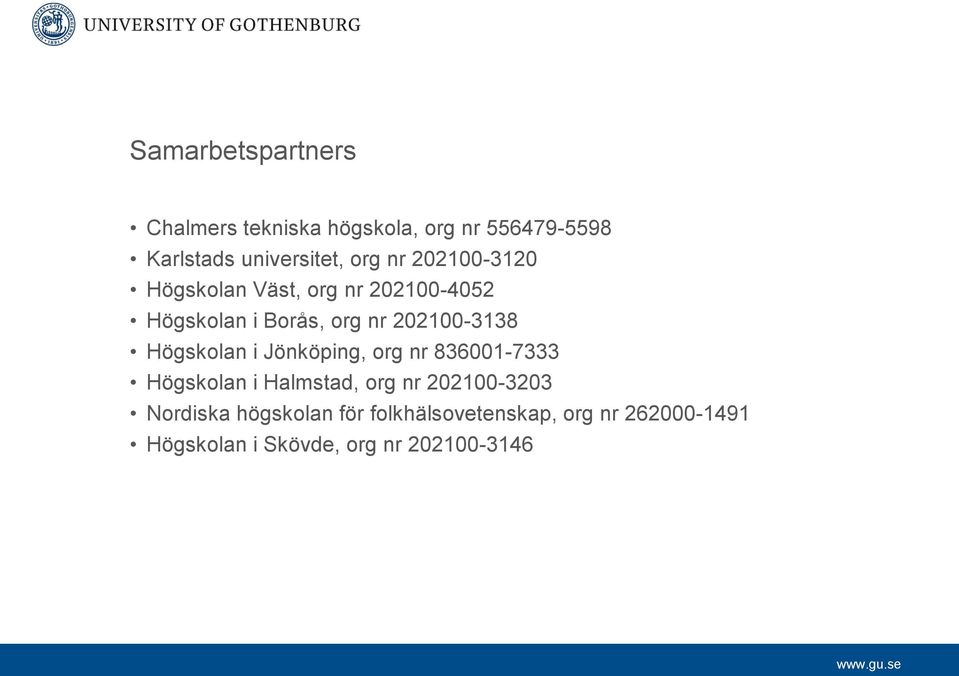 202100-3138 Högskolan i Jönköping, org nr 836001-7333 Högskolan i Halmstad, org nr