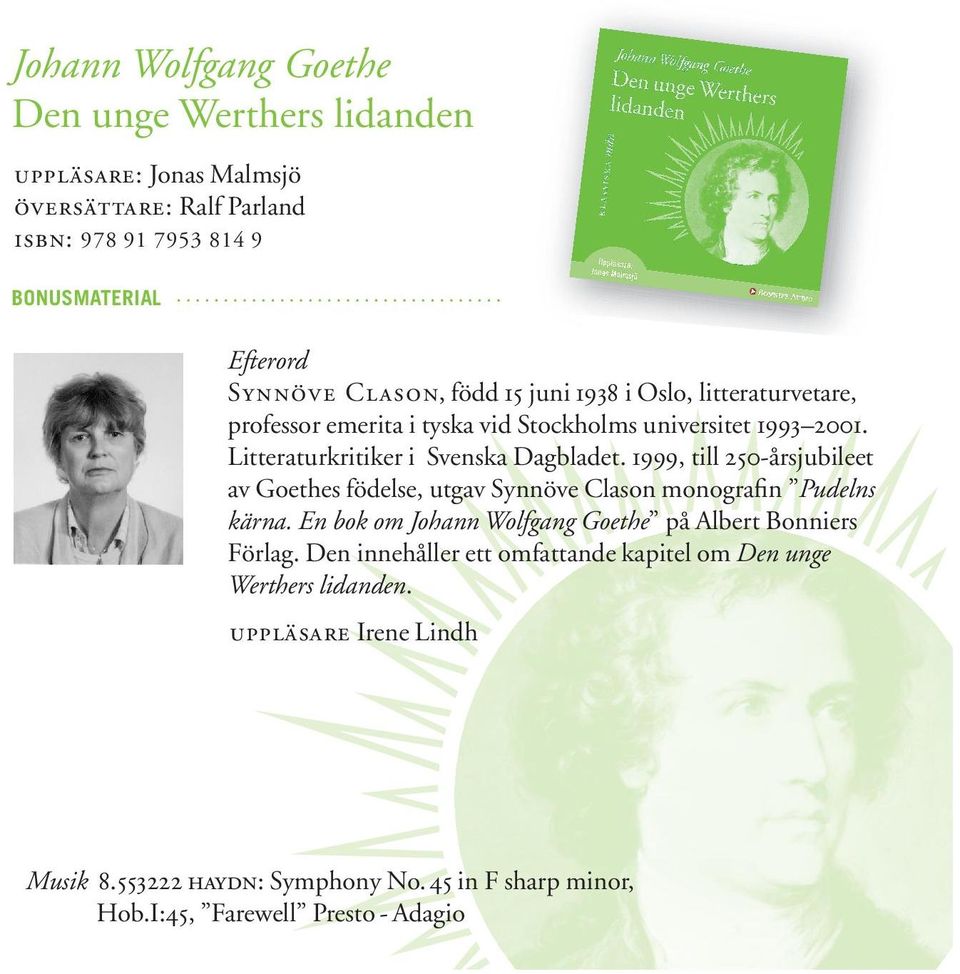 1999, till 250-årsjubileet av Goethes födelse, utgav Synnöve Clason monografin Pudelns kärna. En bok om Johann Wolfgang Goethe på Albert Bonniers Förlag.