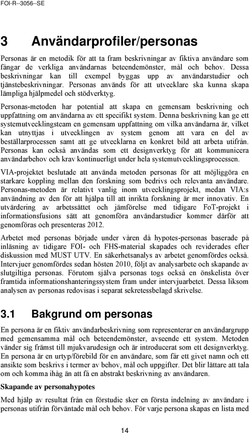 Personas-metoden har potential att skapa en gemensam beskrivning och uppfattning om användarna av ett specifikt system.