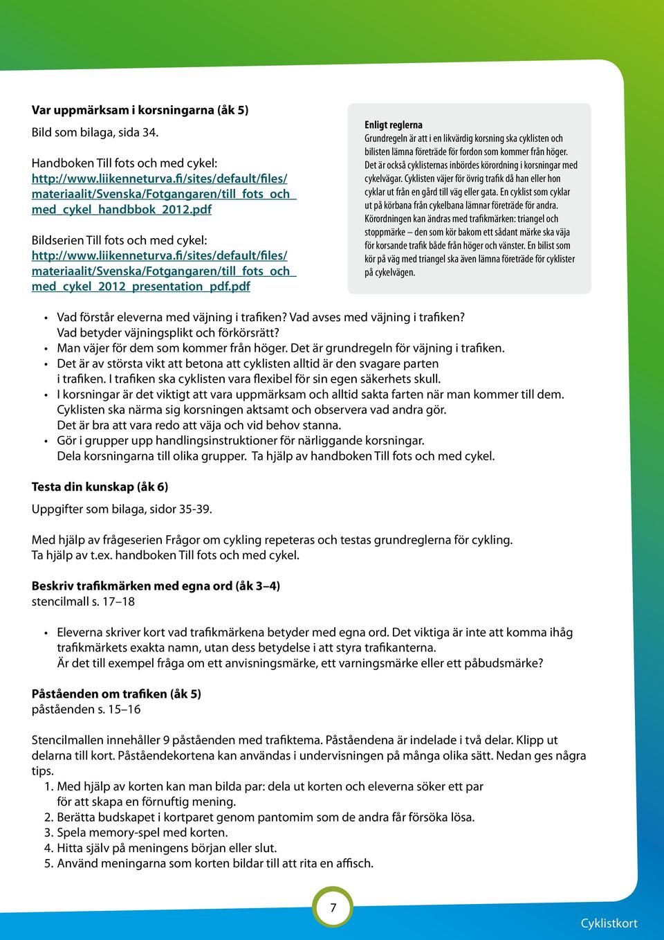 fi/sites/default/files/ materiaalit/svenska/fotgangaren/till_fots_och_ med_cykel_2012_presentation_pdf.