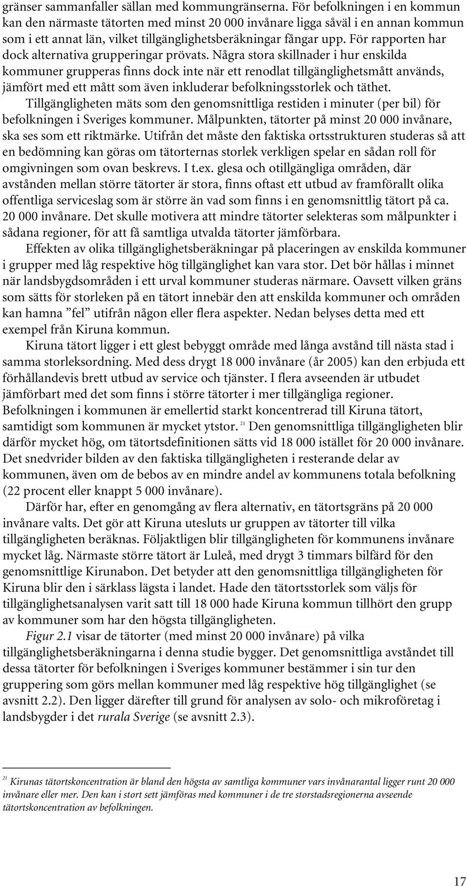 För rapporten har dock alternativa grupperingar prövats.