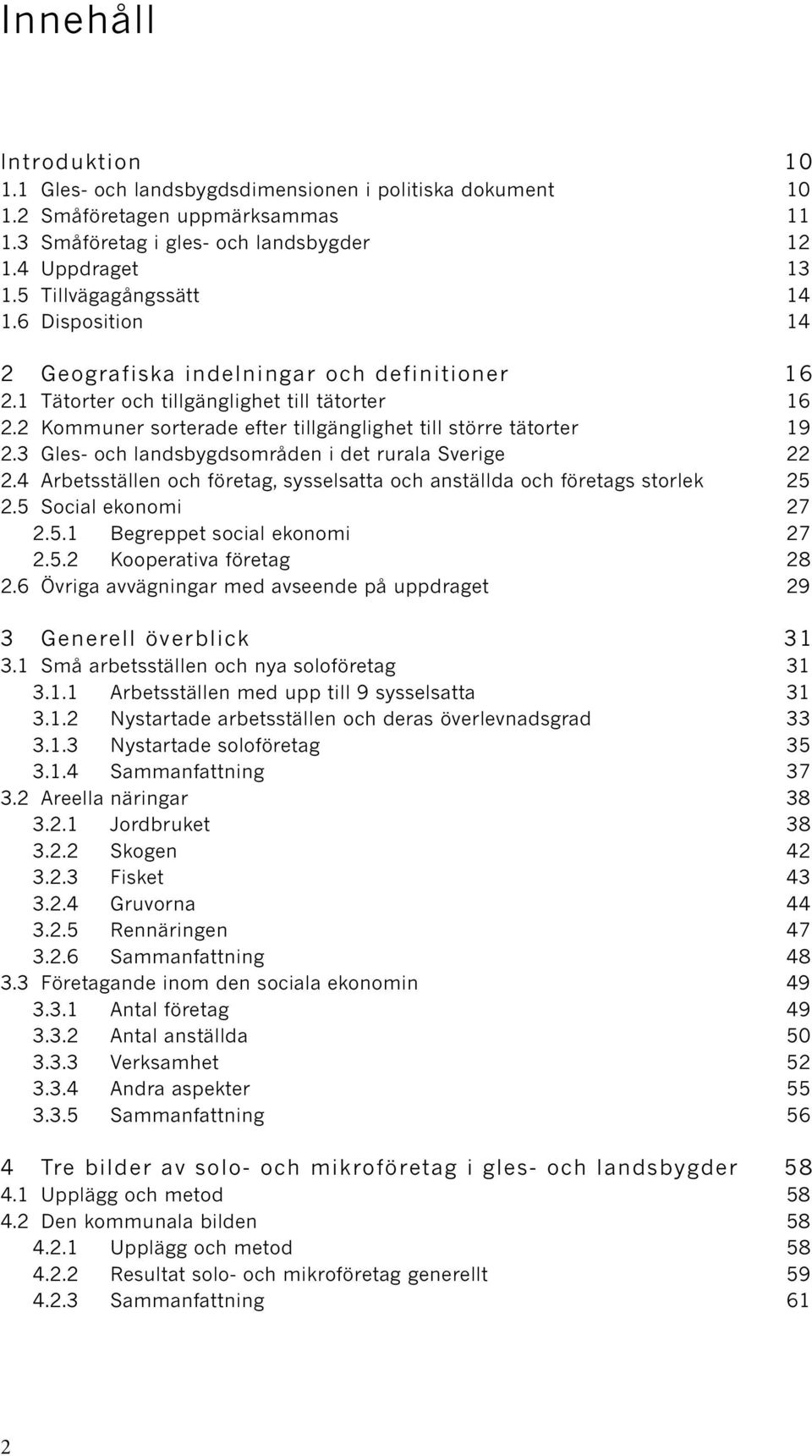 2 Kommuner sorterade efter tillgänglighet till större tätorter 19 2.3 Gles- och landsbygdsområden i det rurala Sverige 22 2.