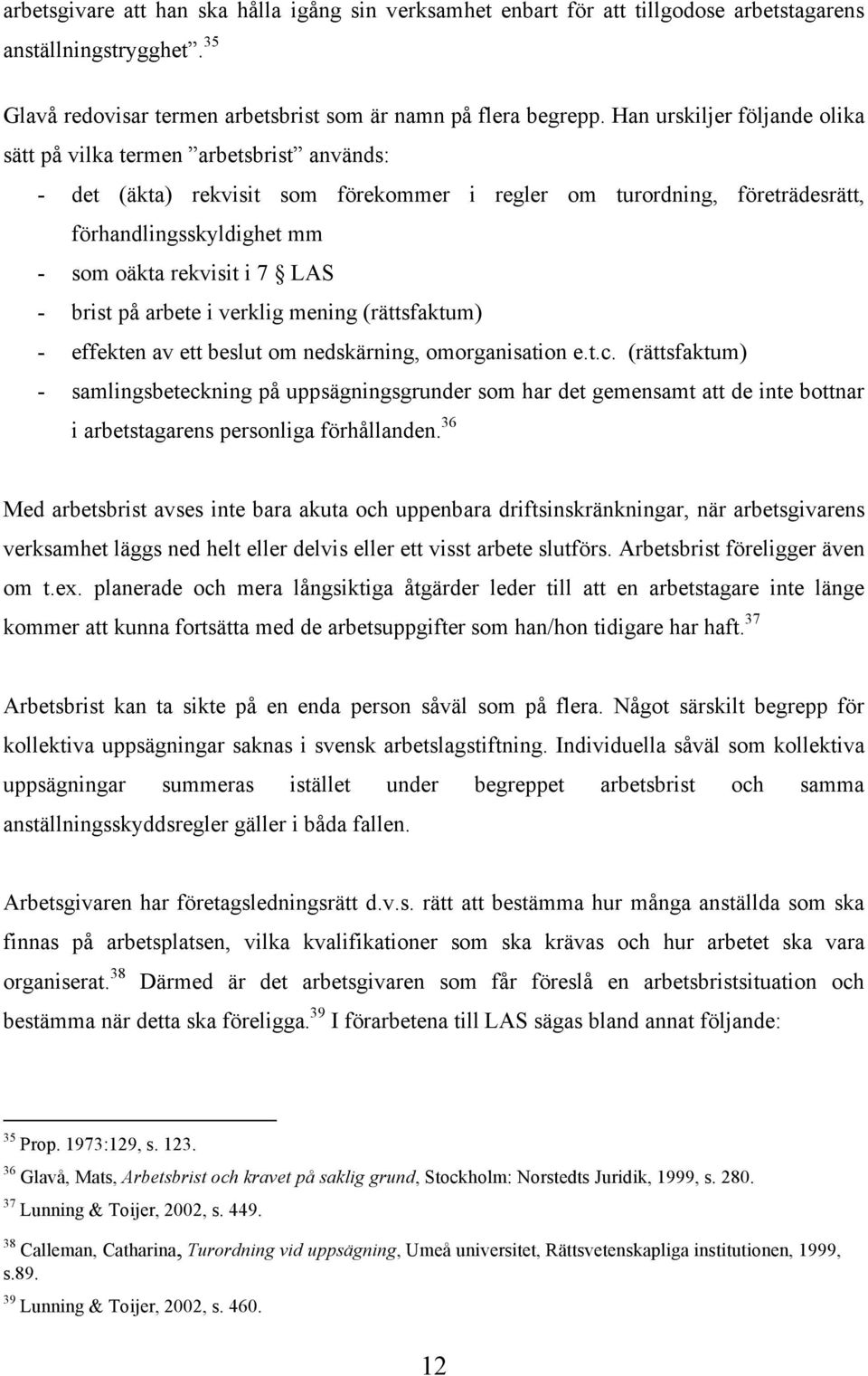 LAS - brist på arbete i verklig mening (rättsfaktum) - effekten av ett beslut om nedskärning, omorganisation e.t.c.