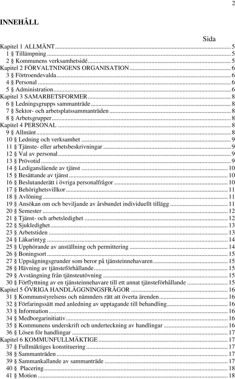 .. 9 11 Tjänste- eller arbetsbeskrivningar... 9 12 Val av personal... 9 13 Prövotid... 9 14 Lediganslående av tjänst... 10 15 Besättande av tjänst... 10 16 Beslutanderätt i övriga personalfrågor.