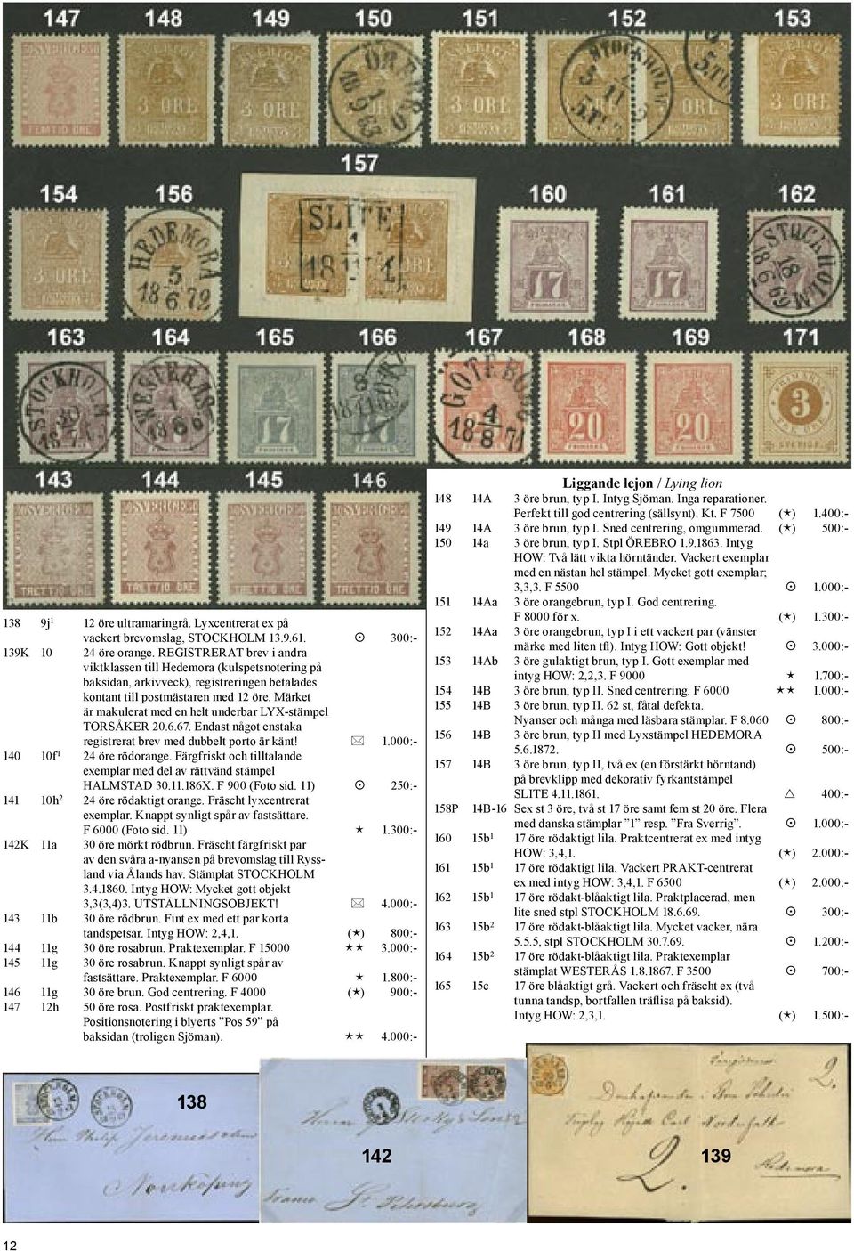 Märket är makulerat med en helt underbar LYX-stämpel TORSÅKER 20.6.67. Endast något enstaka registrerat brev med dubbelt porto är känt! 1.000:- 140 10f 1 24 öre rödorange.