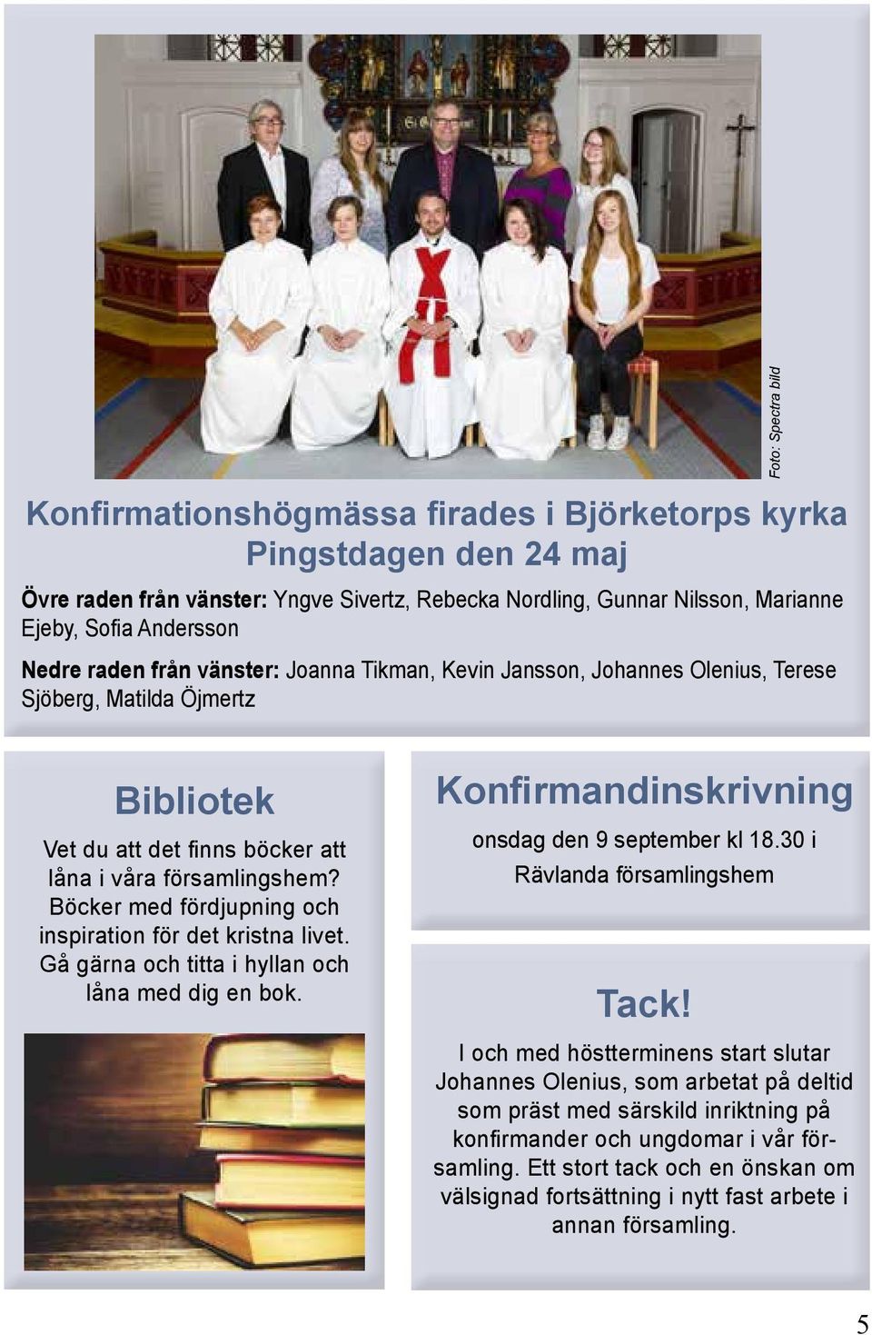 Böcker med fördjupning och inspiration för det kristna livet. Gå gärna och titta i hyllan och låna med dig en bok. Konfirmandinskrivning onsdag den 9 september kl 18.30 i Rävlanda församlingshem Tack!