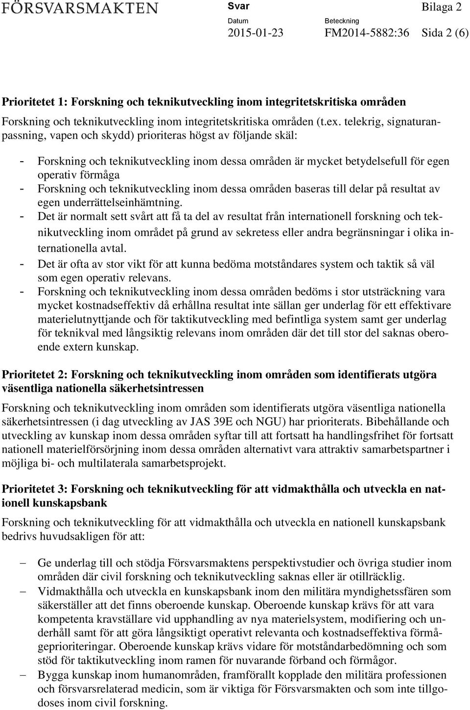 teknikutveckling inom dessa områden baseras till delar på resultat av egen underrättelseinhämtning.