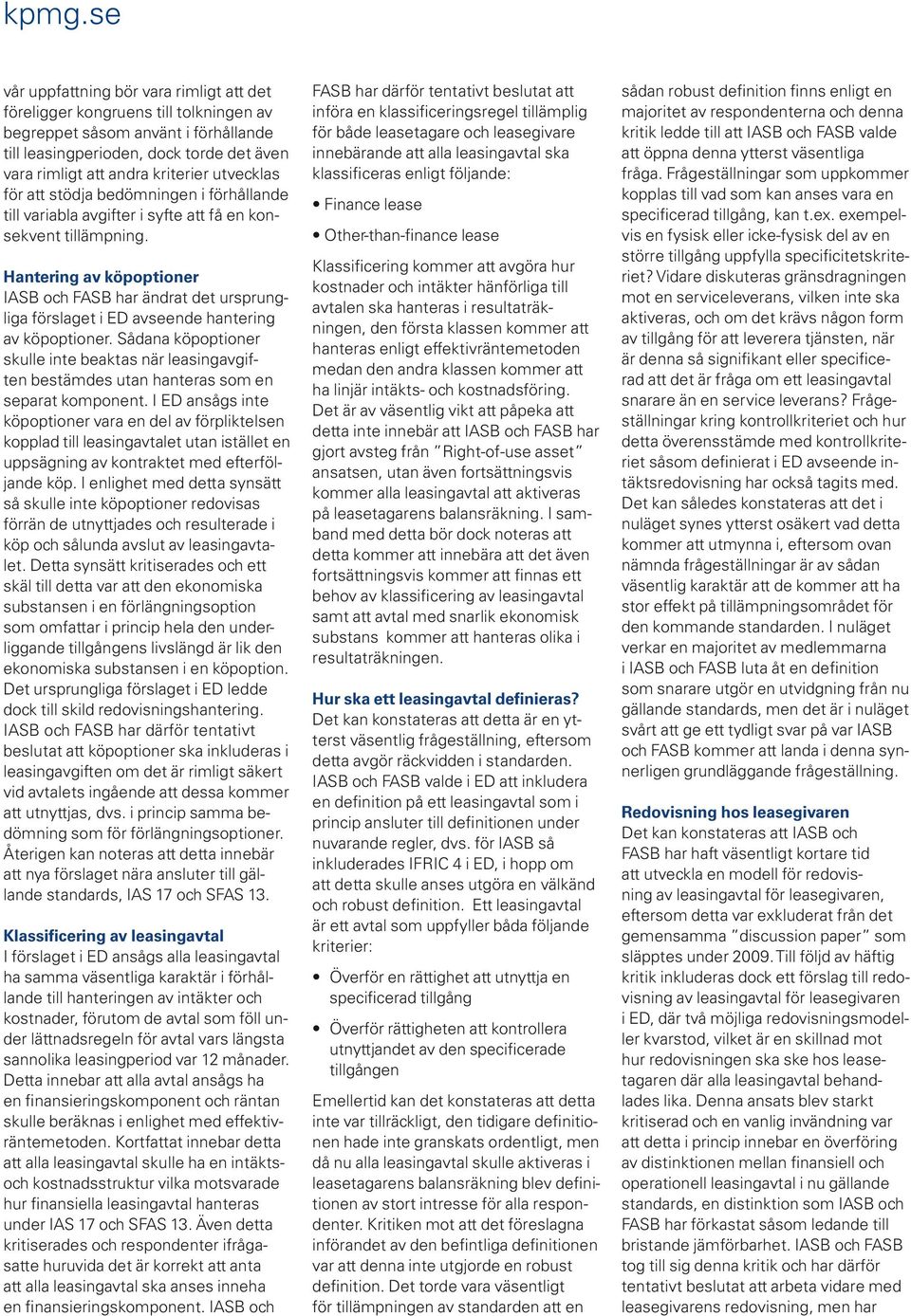 Hantering av köpoptioner IASB och FASB har ändrat det ursprung liga förslaget i ED avseende hantering av köpoptioner.