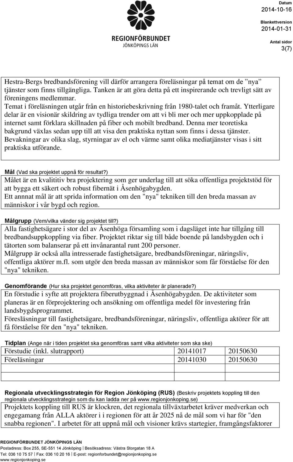 Ytterligare delar är en visionär skildring av tydliga trender om att vi bli mer och mer uppkopplade på internet samt förklara skillnaden på fiber och mobilt bredband.