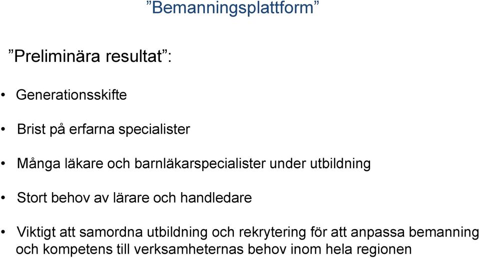 behov av lärare och handledare Viktigt att samordna utbildning och rekrytering