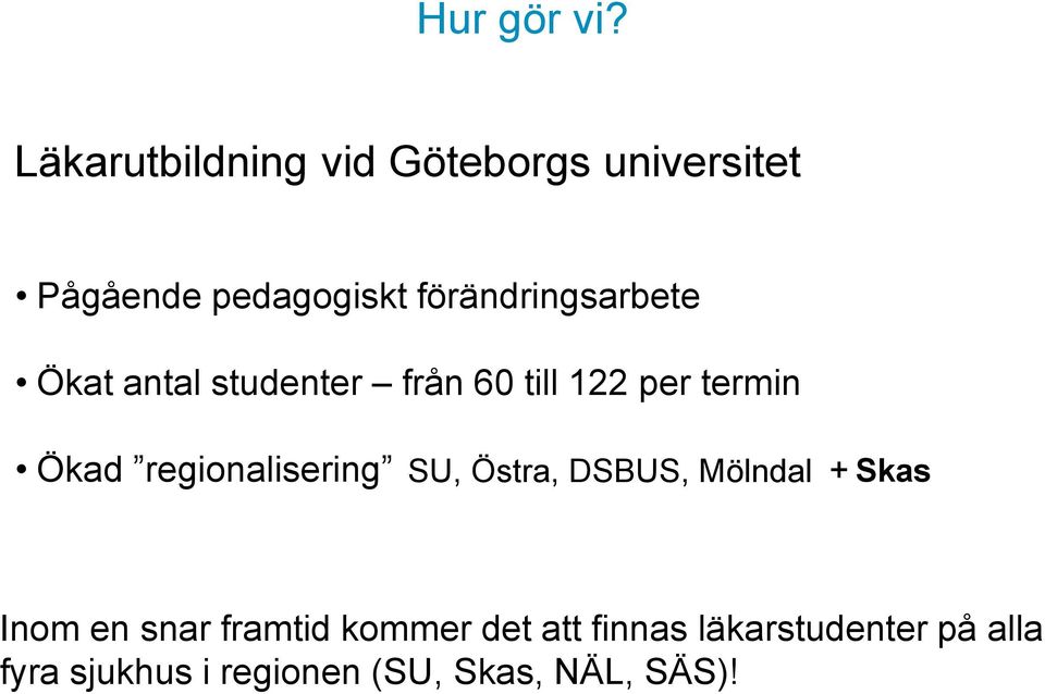 förändringsarbete Ökat antal studenter från 60 till 122 per termin Ökad