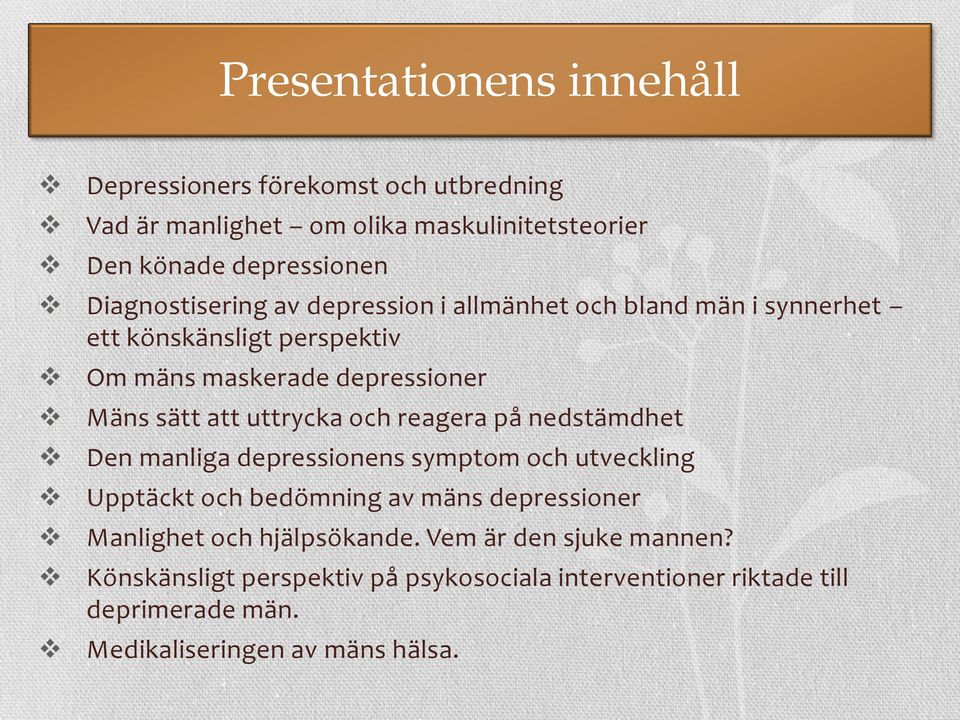 uttrycka och reagera på nedstämdhet Den manliga depressionens symptom och utveckling Upptäckt och bedömning av mäns depressioner Manlighet och