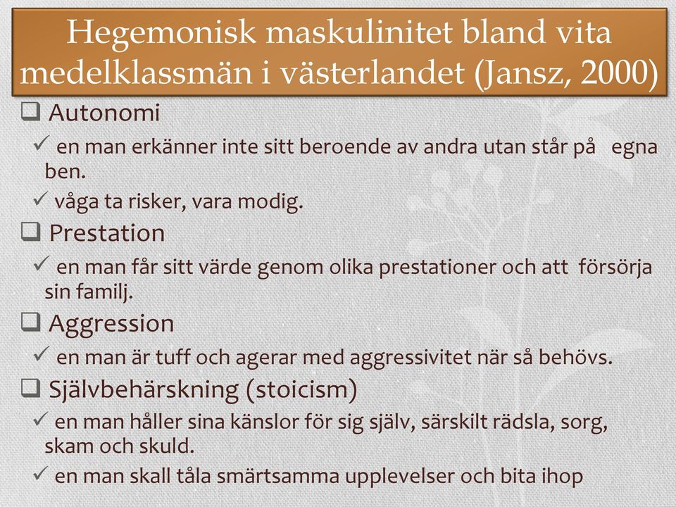 Prestation en man får sitt värde genom olika prestationer och att försörja sin familj.