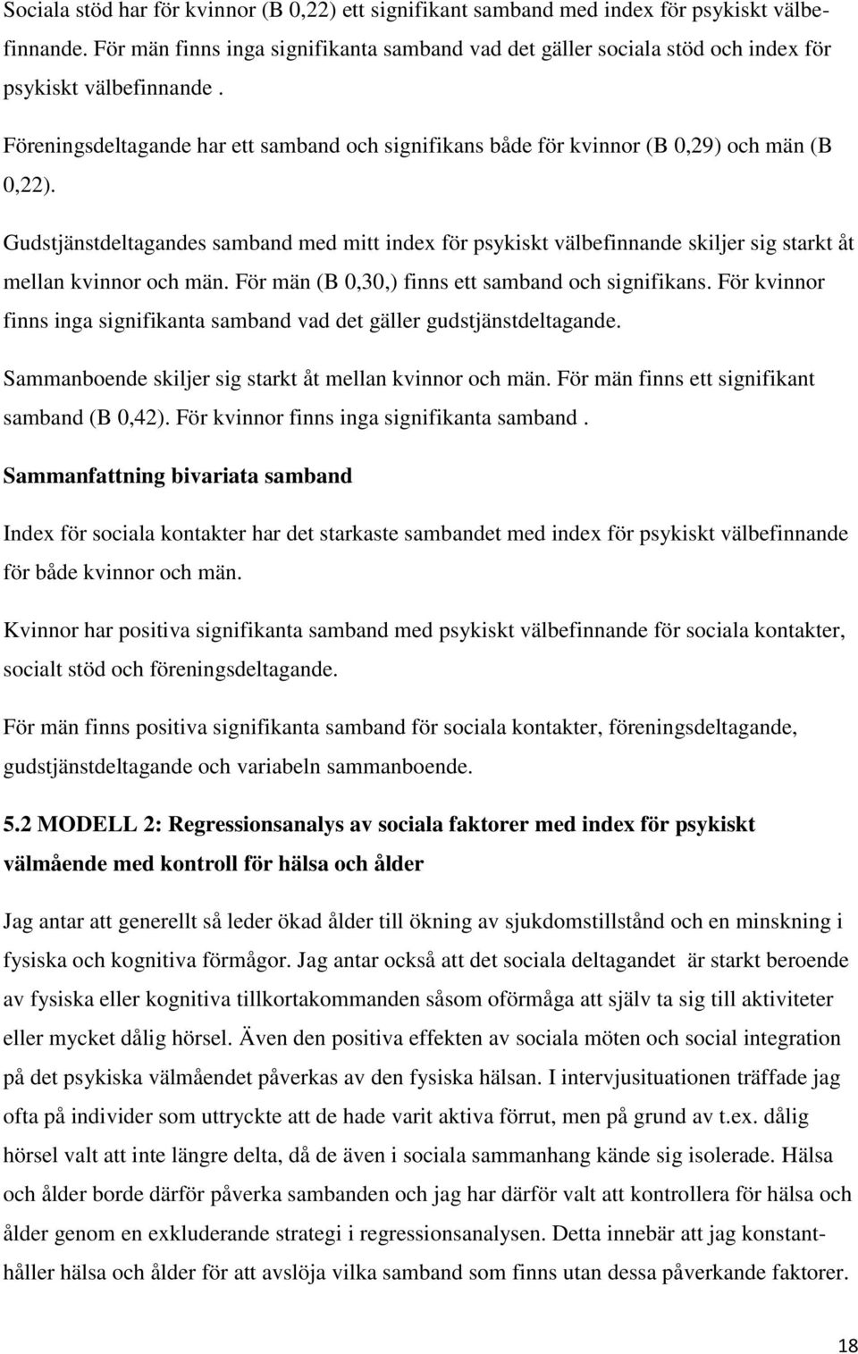 Föreningsdeltagande har ett samband och signifikans både för kvinnor (B 0,29) och män (B 0,22).