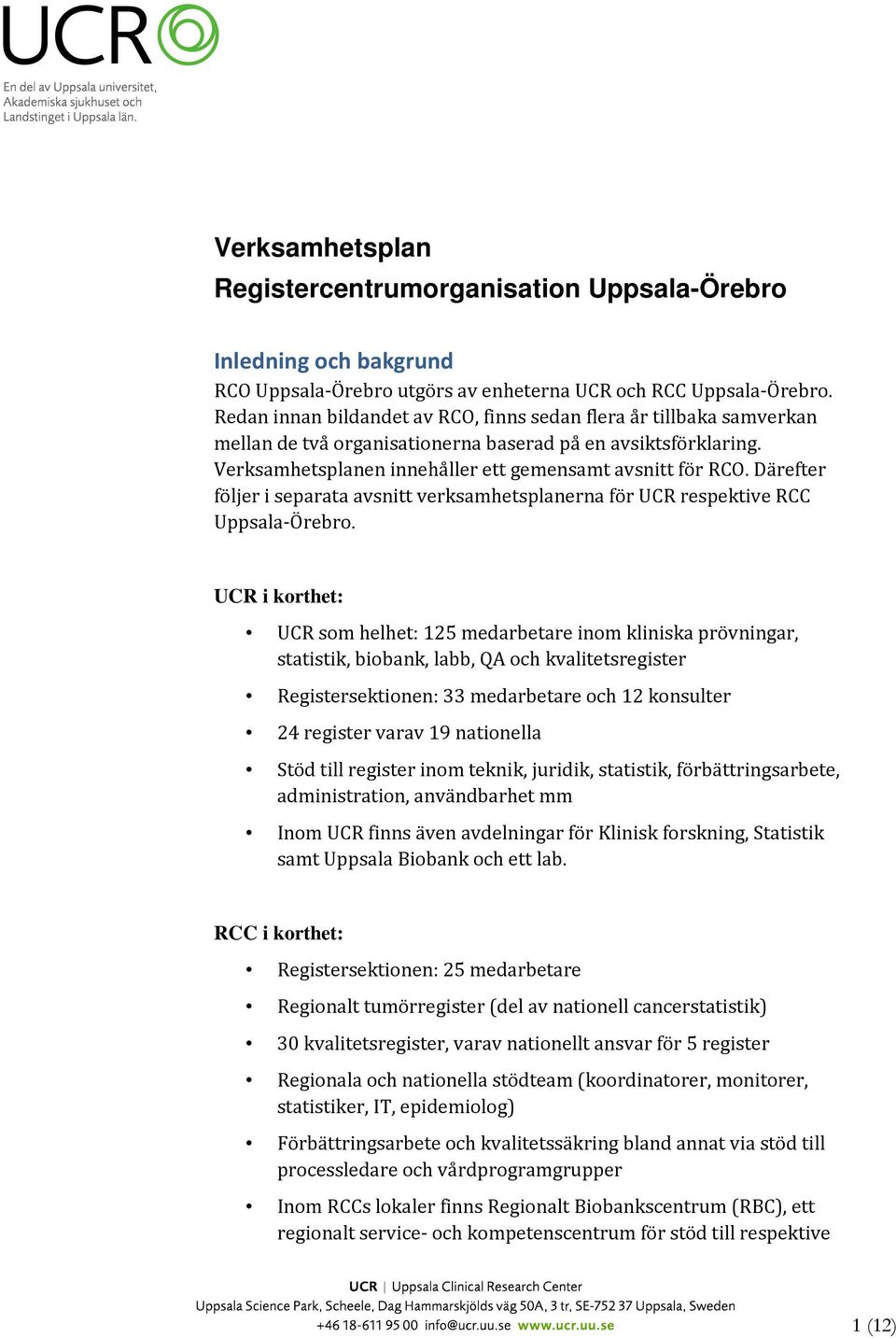 Därefter följer i separata avsnitt verksamhetsplanerna för UCR respektive RCC Uppsala Örebro.