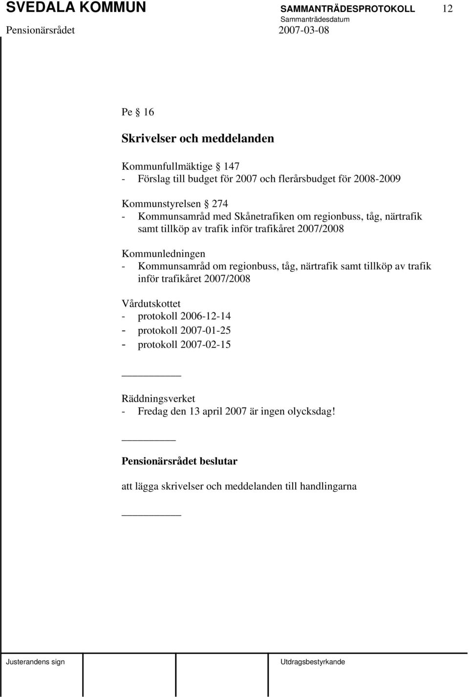 Kommunledningen - Kommunsamråd om regionbuss, tåg, närtrafik samt tillköp av trafik inför trafikåret 2007/2008 Vårdutskottet - protokoll 2006-12-14 -