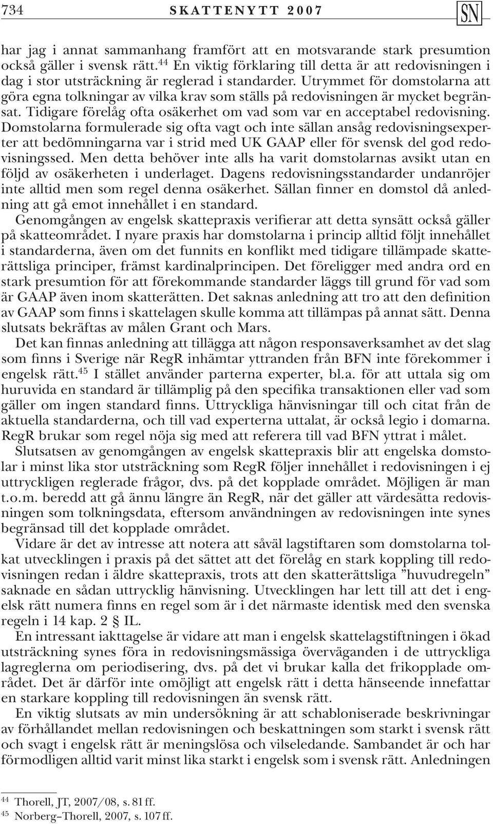 Utrymmet för domstolarna att göra egna tolkningar av vilka krav som ställs på redovisningen är mycket begränsat. Tidigare förelåg ofta osäkerhet om vad som var en acceptabel redovisning.