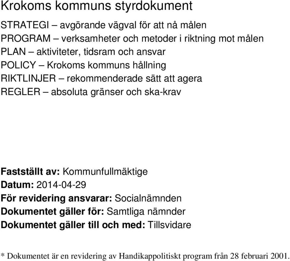 och ska-krav Fastställt av: Kommunfullmäktige Datum: 2014-04-29 För revidering ansvarar: Socialnämnden Dokumentet gäller för: