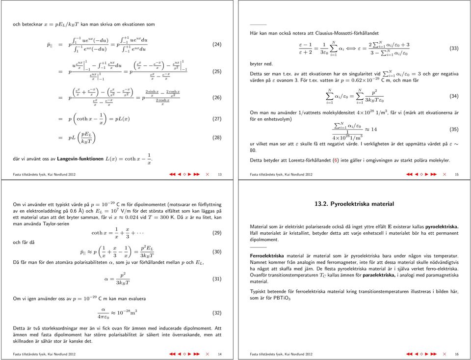 ε ε + 2 = α i ε = 2 N α i/ε 0 + 3 3 N α i/ε 0 33) Detta ser man t.e. av att ekvationen har en singularitet vid N α i/ε 0 = 3 och ger negativa värden på ε ovanom 3. För t.e. vatten är p = 0.