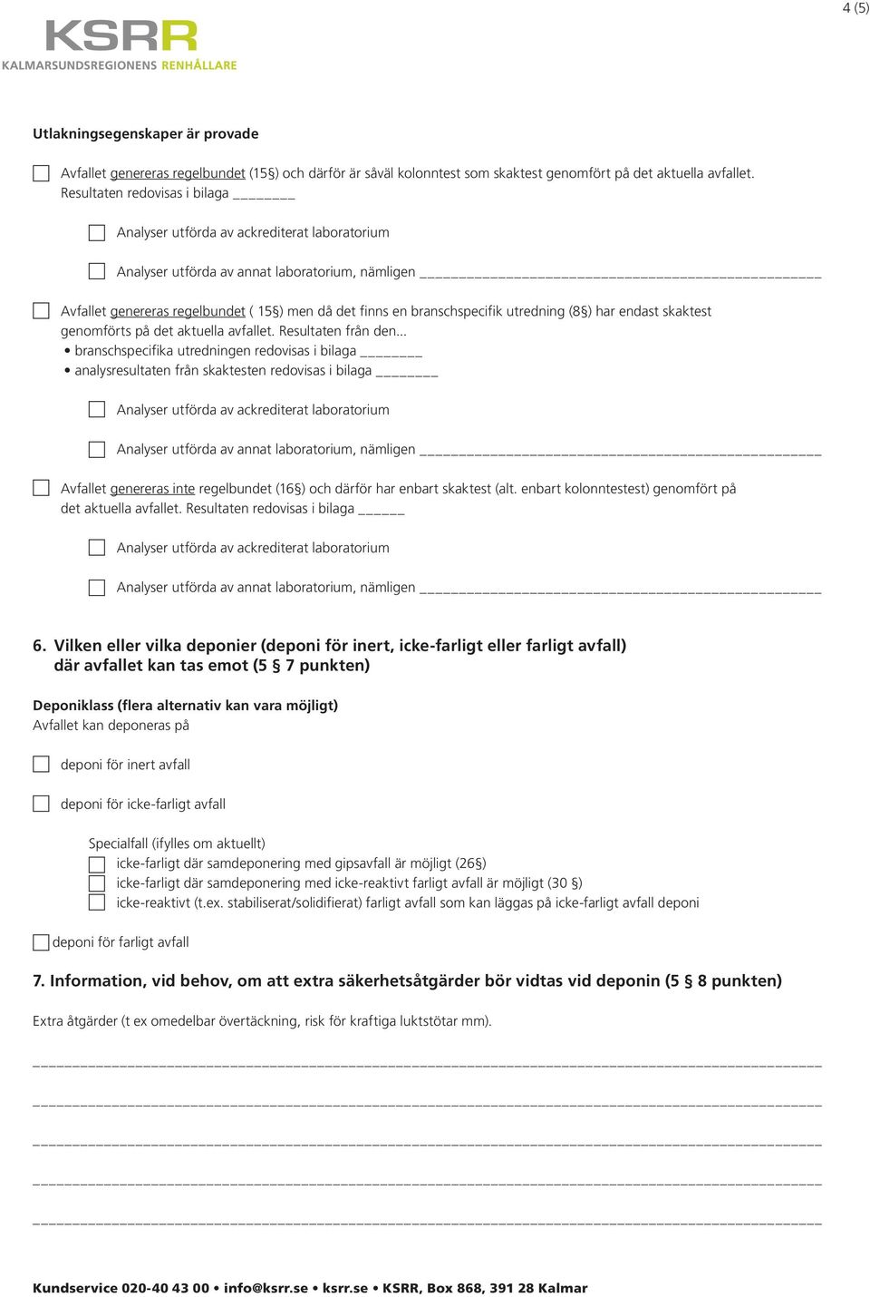 .. branschspecifika utredningen redovisas i bilaga analysresultaten från skaktesten redovisas i bilaga Avfallet genereras inte regelbundet (16 ) och därför har enbart skaktest (alt.