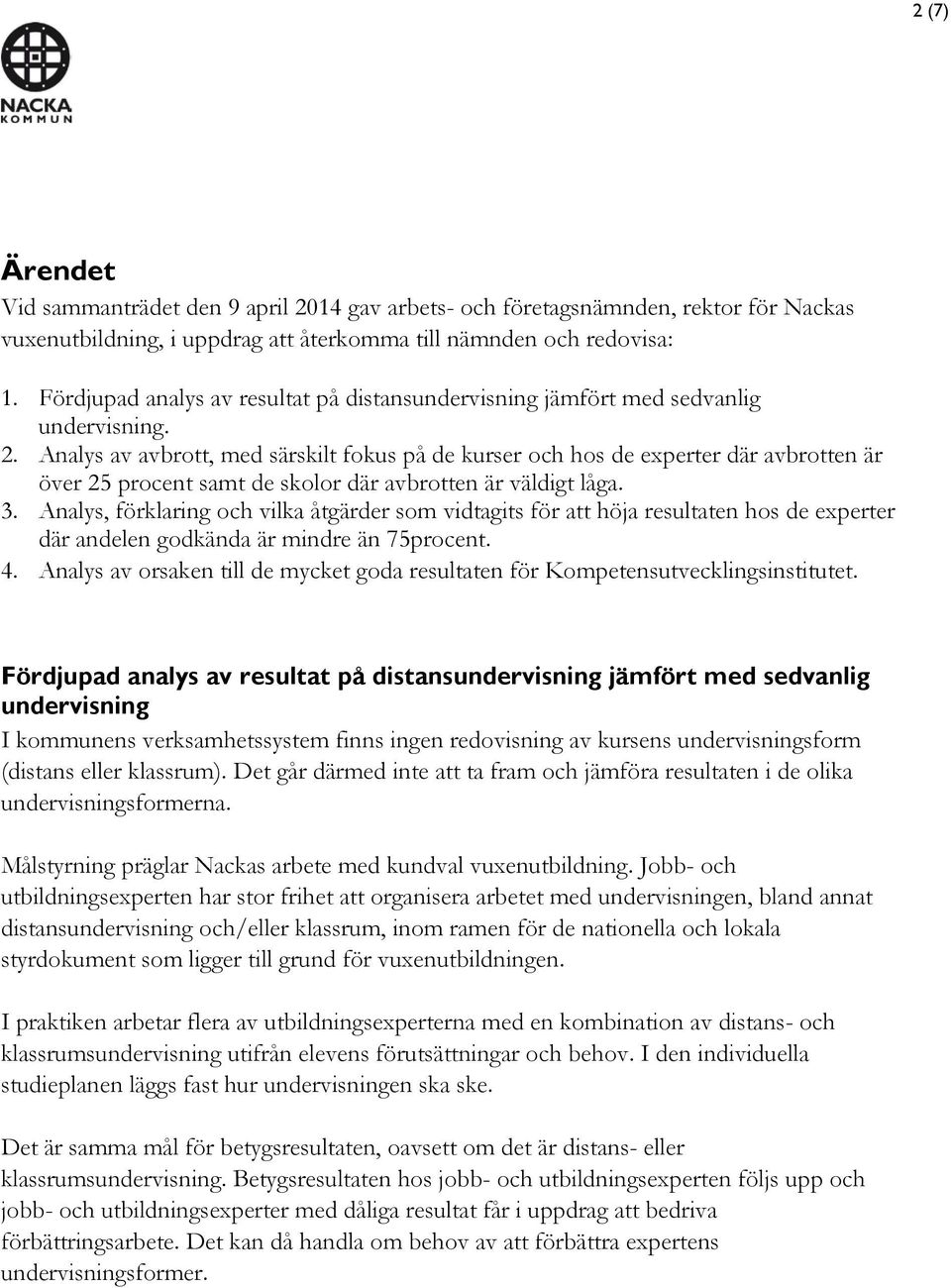 Analys av avbrott, med särskilt fokus på de kurser och hos de experter där avbrotten är över 25 procent samt de skolor där avbrotten är väldigt låga. 3.