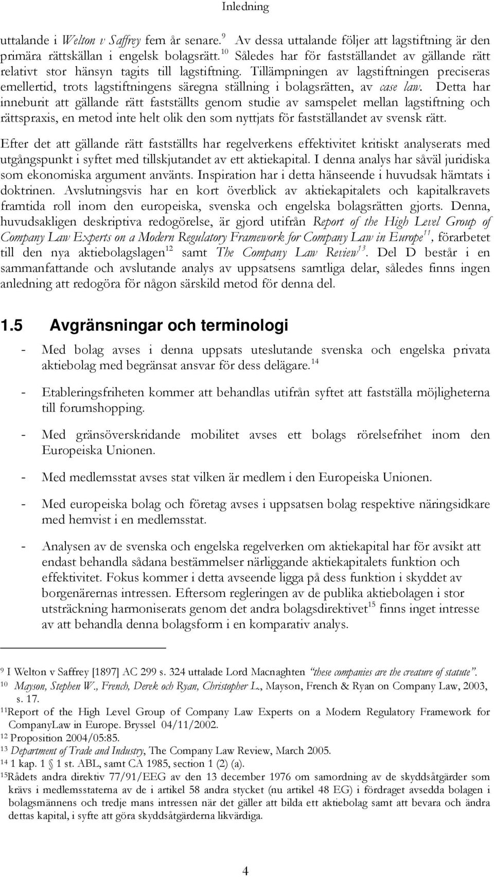 Tillämpningen av lagstiftningen preciseras emellertid, trots lagstiftningens säregna ställning i bolagsrätten, av case law.