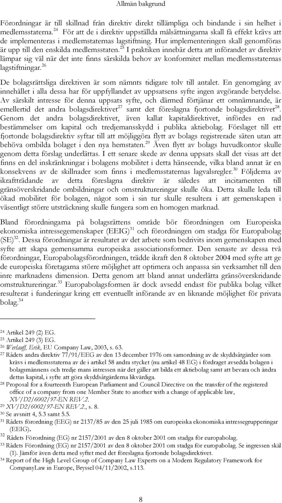 Hur implementeringen skall genomföras är upp till den enskilda medlemsstaten.