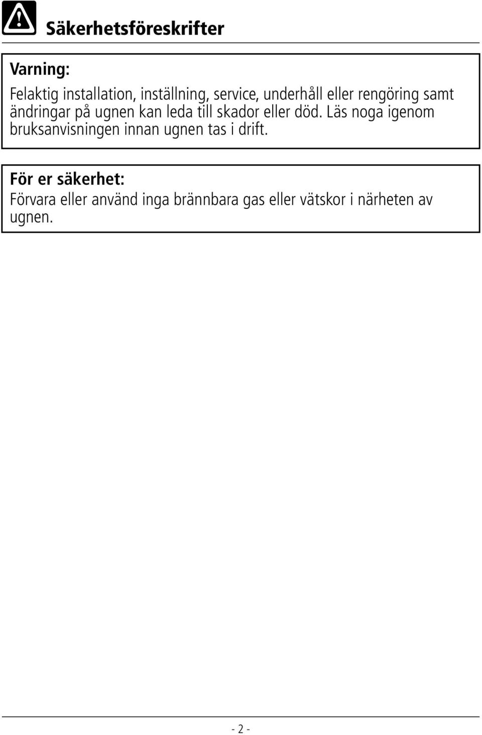 död. Läs noga igenom bruksanvisningen innan ugnen tas i drift.