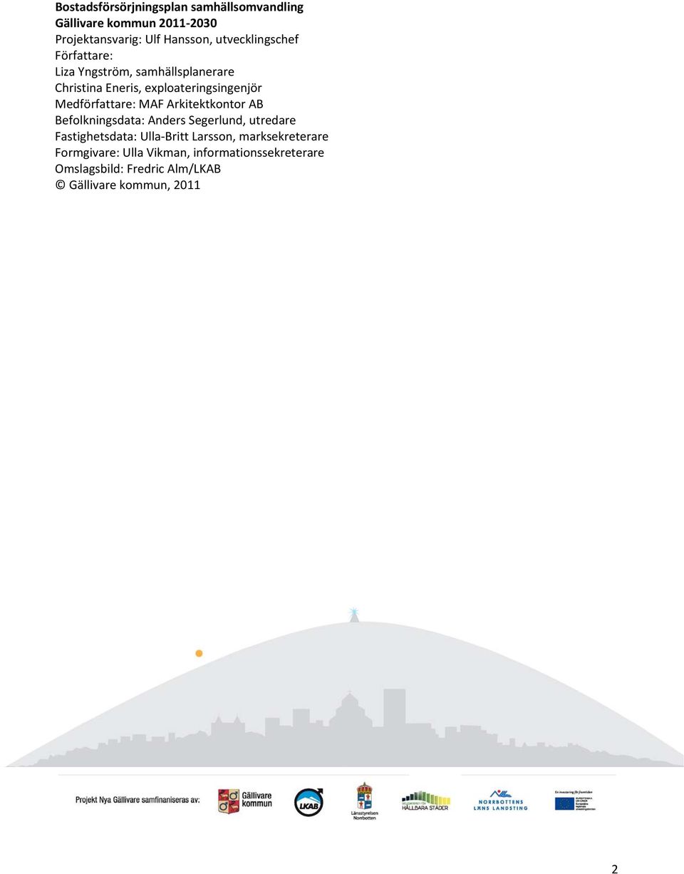 Medförfattare: MAF Arkitektkontor AB Befolkningsdata: Anders Segerlund, utredare Fastighetsdata: Ulla Britt