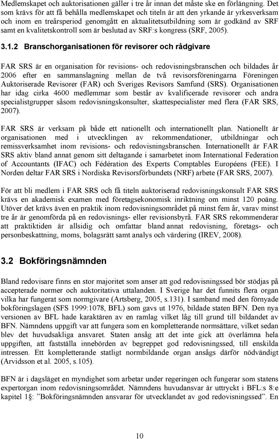 som är beslutad av SRF:s kongress (SRF, 2005). 3.1.