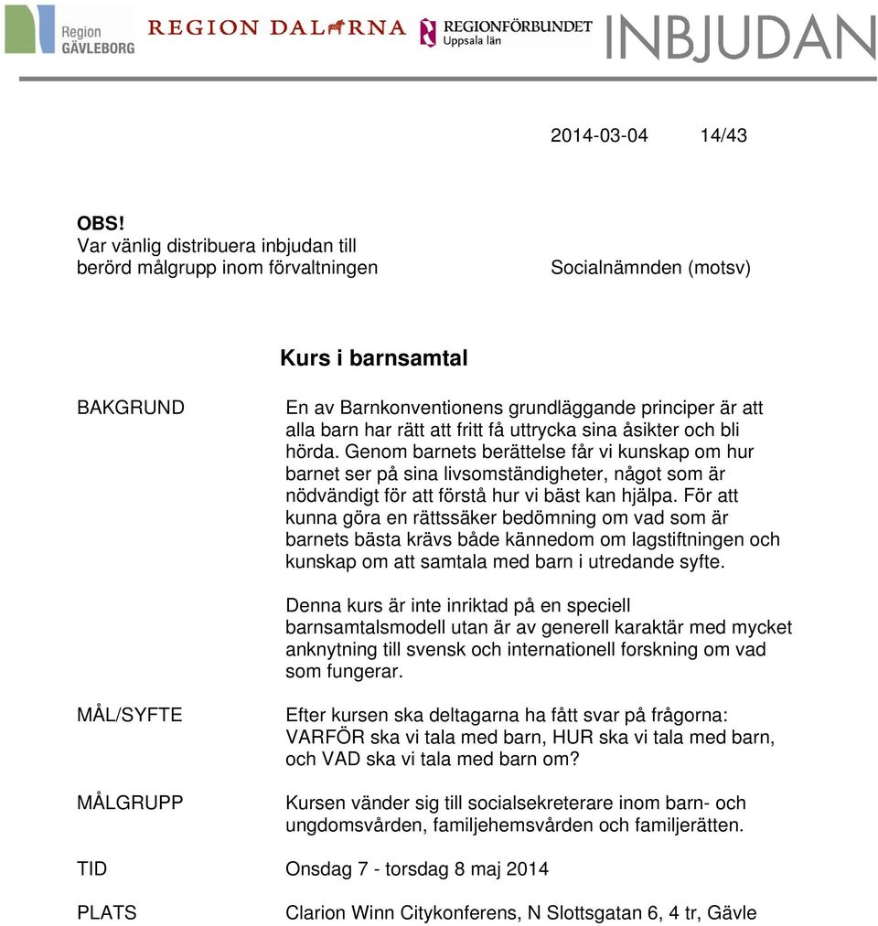 fritt få uttrycka sina åsikter och bli hörda. Genom barnets berättelse får vi kunskap om hur barnet ser på sina livsomständigheter, något som är nödvändigt för att förstå hur vi bäst kan hjälpa.