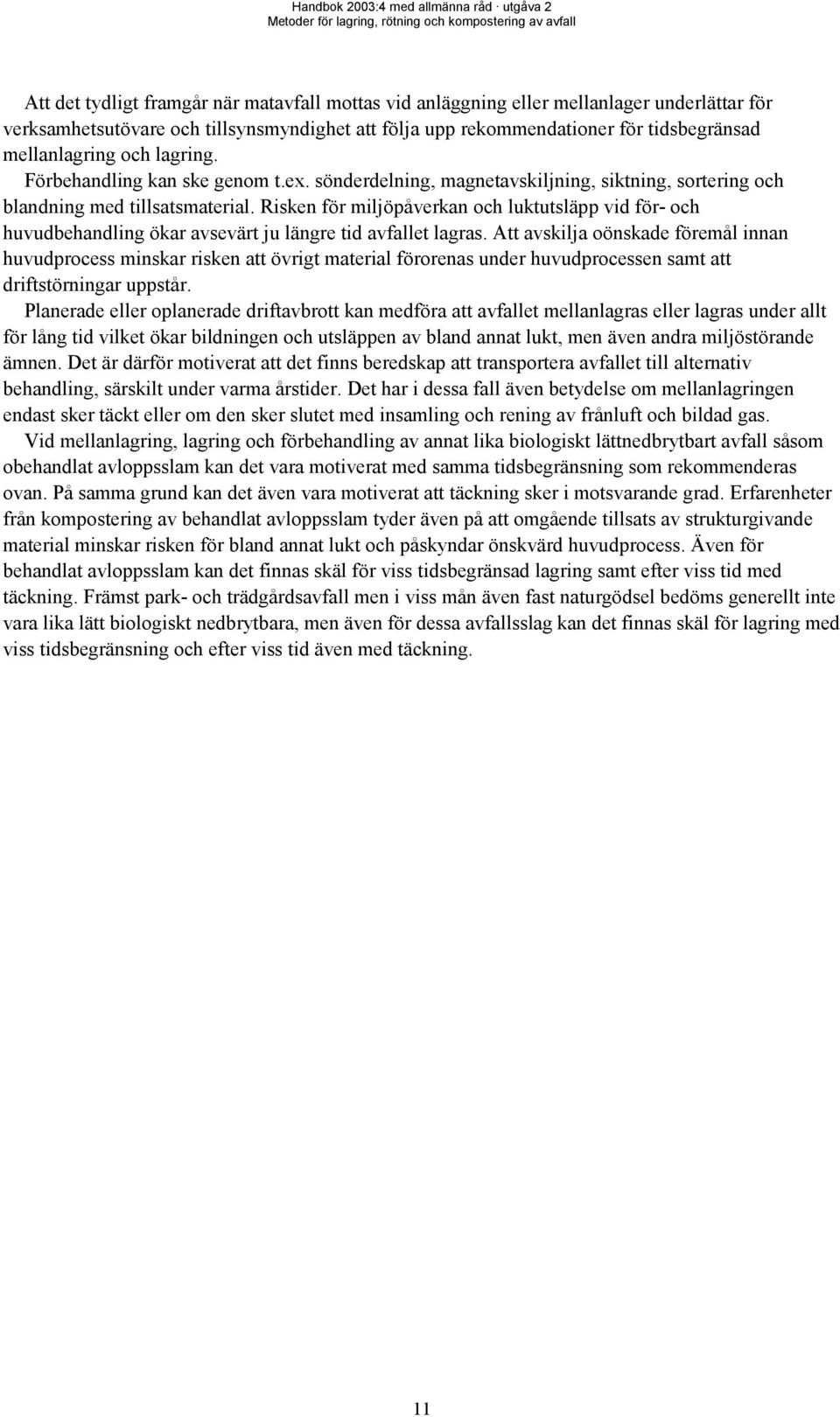 Risken för miljöpåverkan och luktutsläpp vid för- och huvudbehandling ökar avsevärt ju längre tid avfallet lagras.