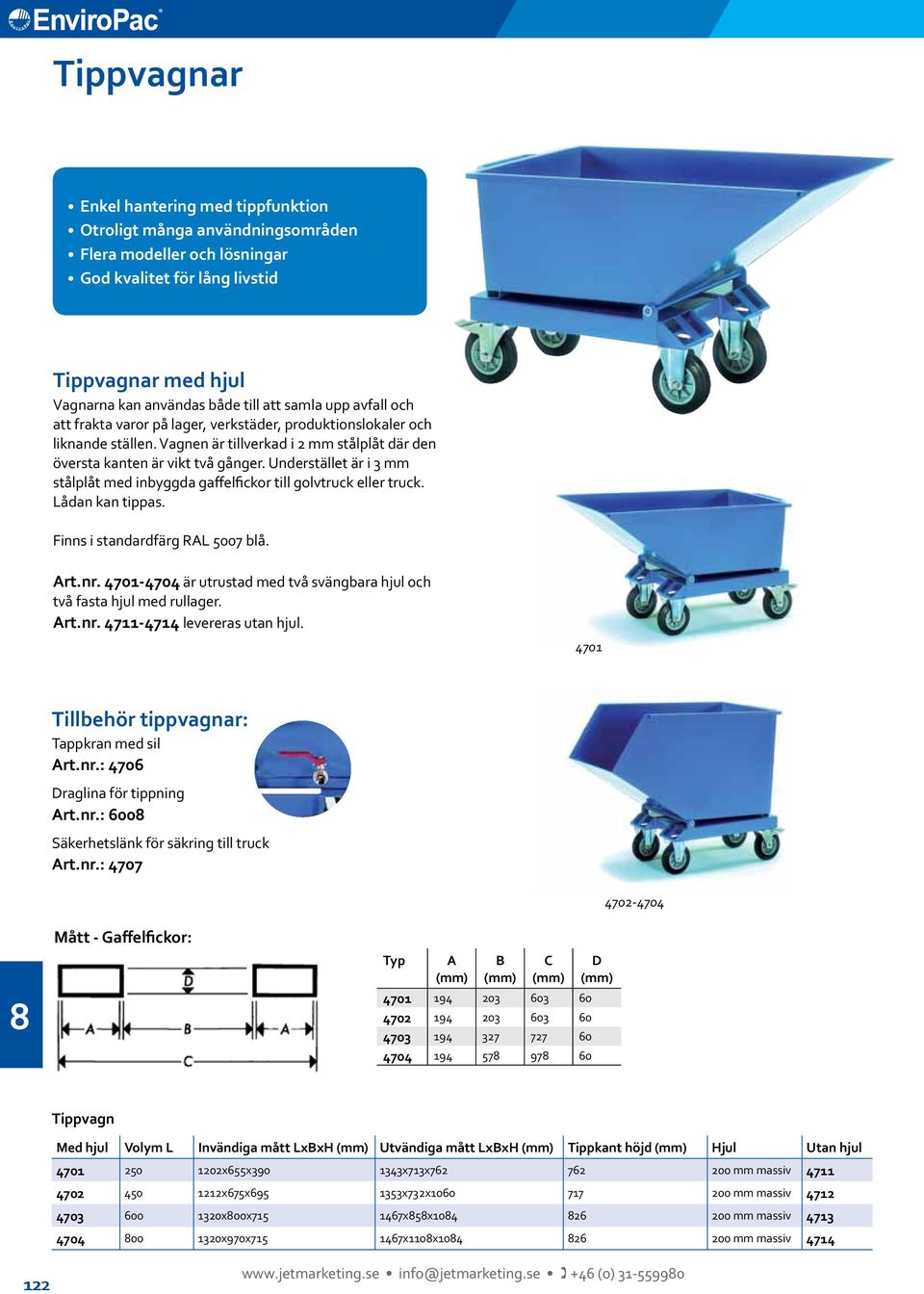 Understället är i mm stålplåt med inbyggda gaffelfickor till golvtruck eller truck. Lådan kan tippas. Finns i standardfärg RAL 00 blå. Art.nr.