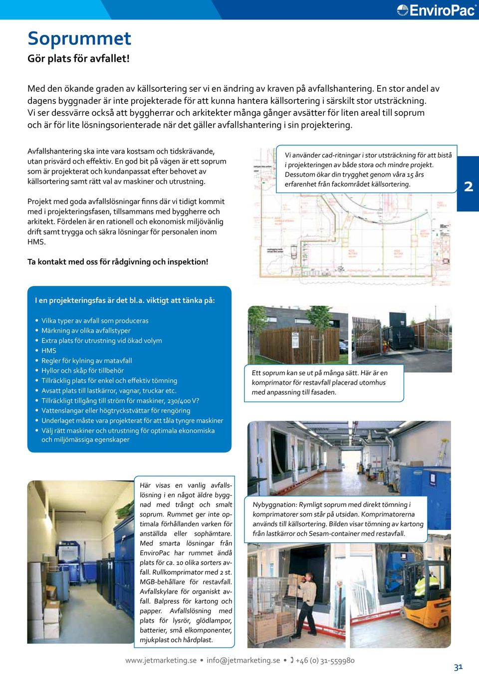 Vi ser dessvärre också att byggherrar och arkitekter många gånger avsätter för liten areal till soprum och är för lite lösningsorienterade när det gäller avfallshantering i sin projektering.