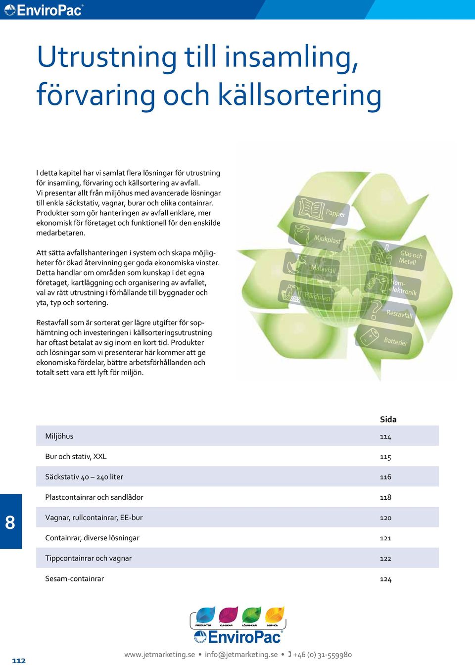 Produkter som gör hanteringen av avfall enklare, mer ekonomisk för företaget och funktionell för den enskilde medarbetaren.