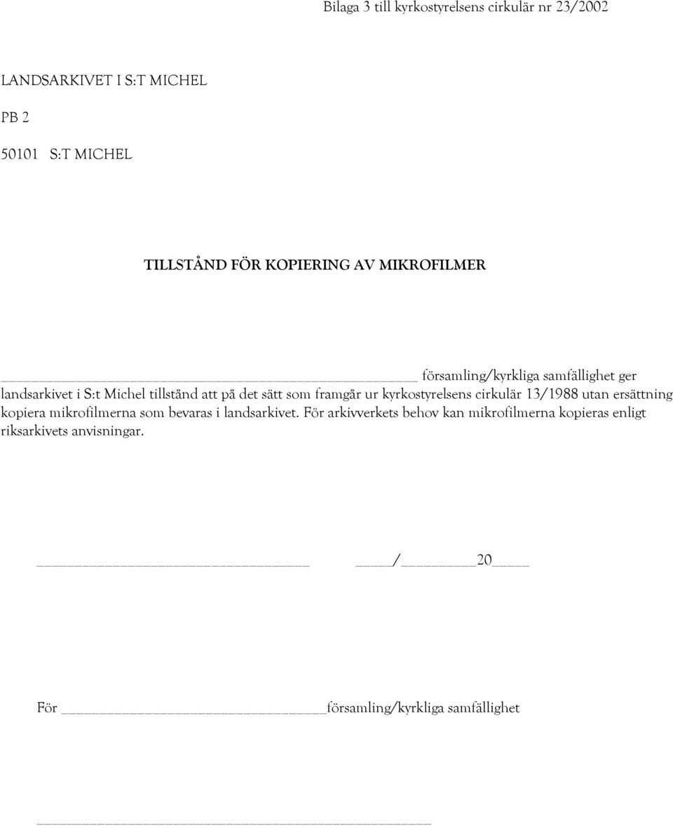 som framgår ur kyrkostyrelsens cirkulär 13/1988 utan ersättning kopiera mikrofilmerna som bevaras i landsarkivet.