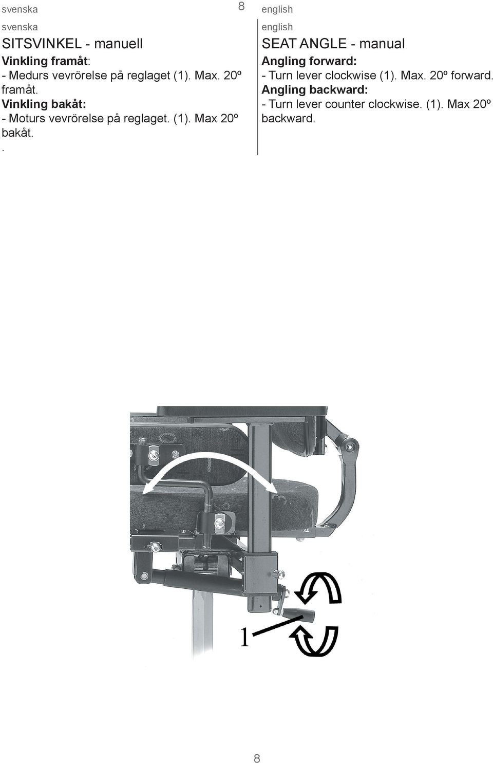 Max 20º bakåt.. 8 SEAT ANGLE - manual Angling forward: - Turn lever clockwise (1).