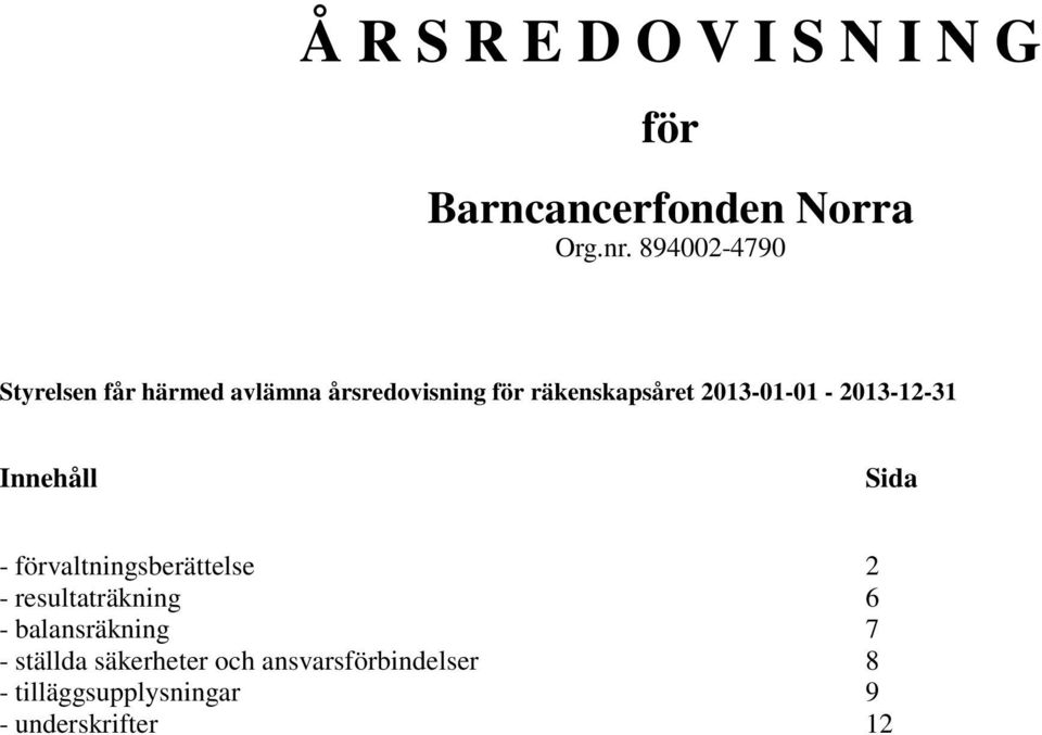 - förvaltningsberättelse 2 - resultaträkning 6 - balansräkning 7 - ställda