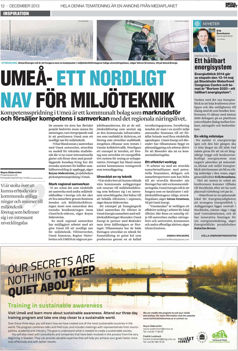 UMEÅ- ETT NORDLIGT NAV FÖR MILJÖTEKNIK Kompetensspridning i Umeå är ett kommunalt bolag som marknadsför och försäljer kompetens i samverkan med det regionala näringslivet.