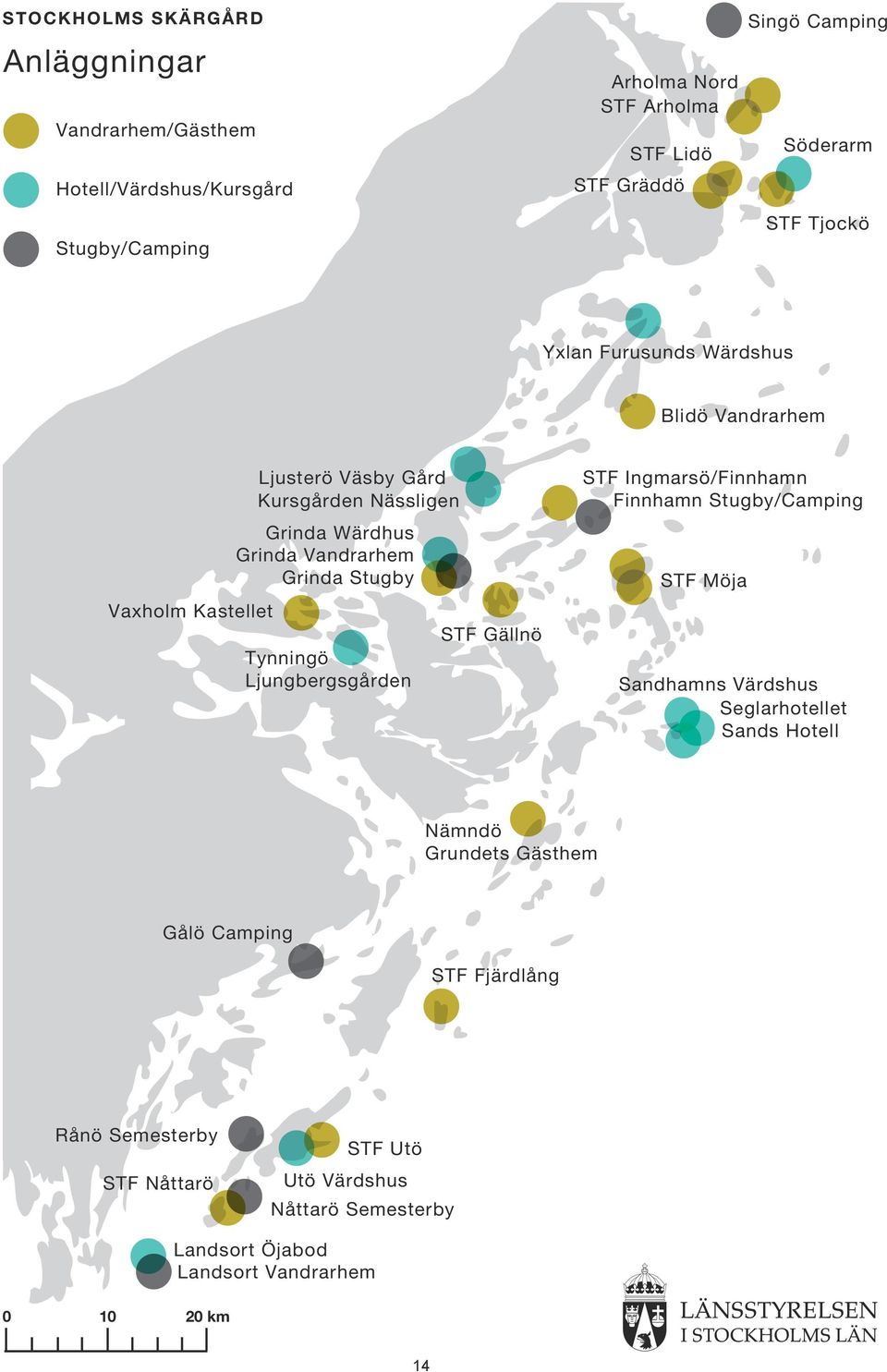 Grinda Stugby Ljungbergsgården STF Gällnö STF /Finnhamn Finnhamn Stugby/Camping STF s Värdshus Seglarhotellet Sands Hotell Nämndö