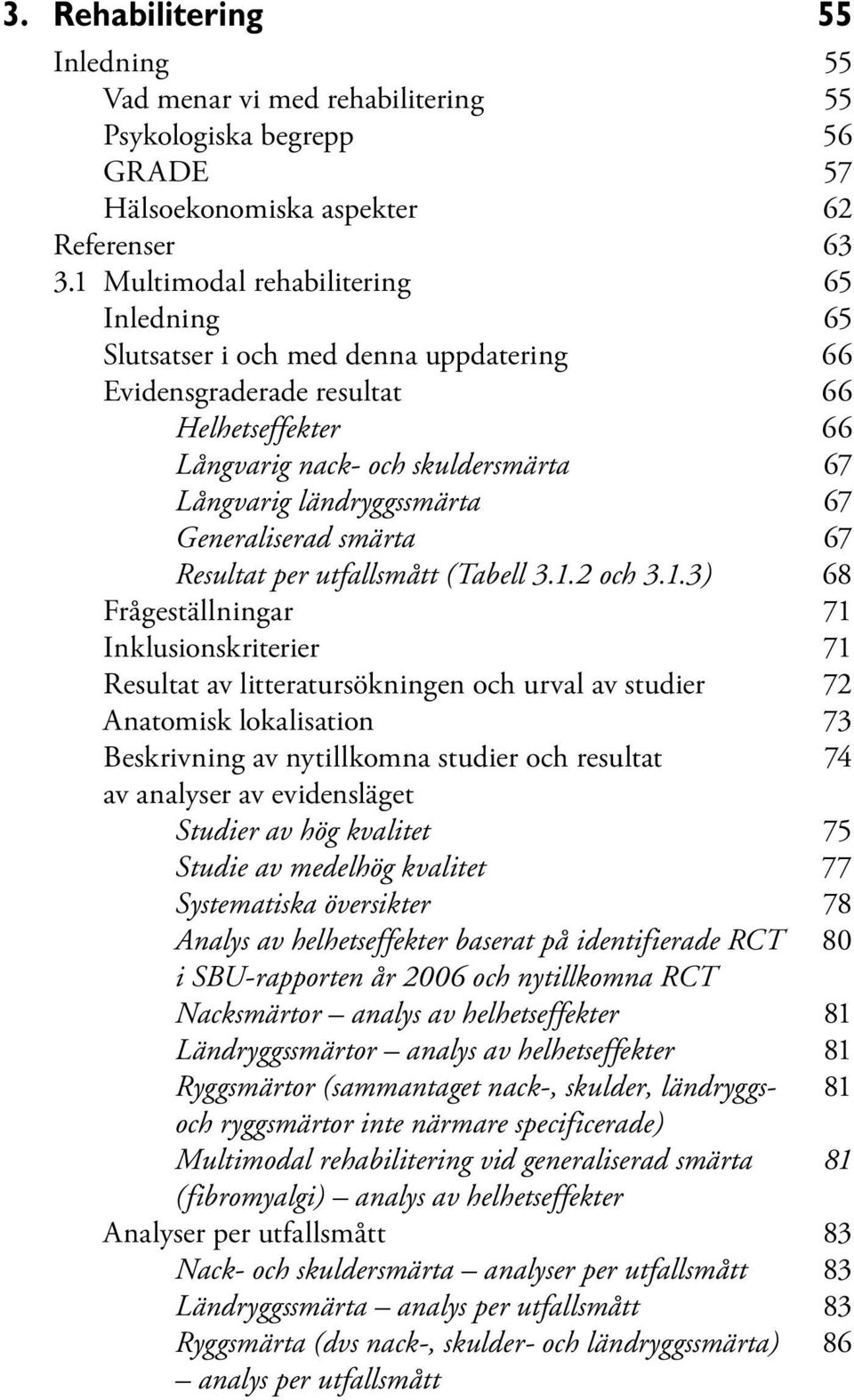 Generaliserad smärta 67 Resultat per utfallsmått (Tabell 3.1.