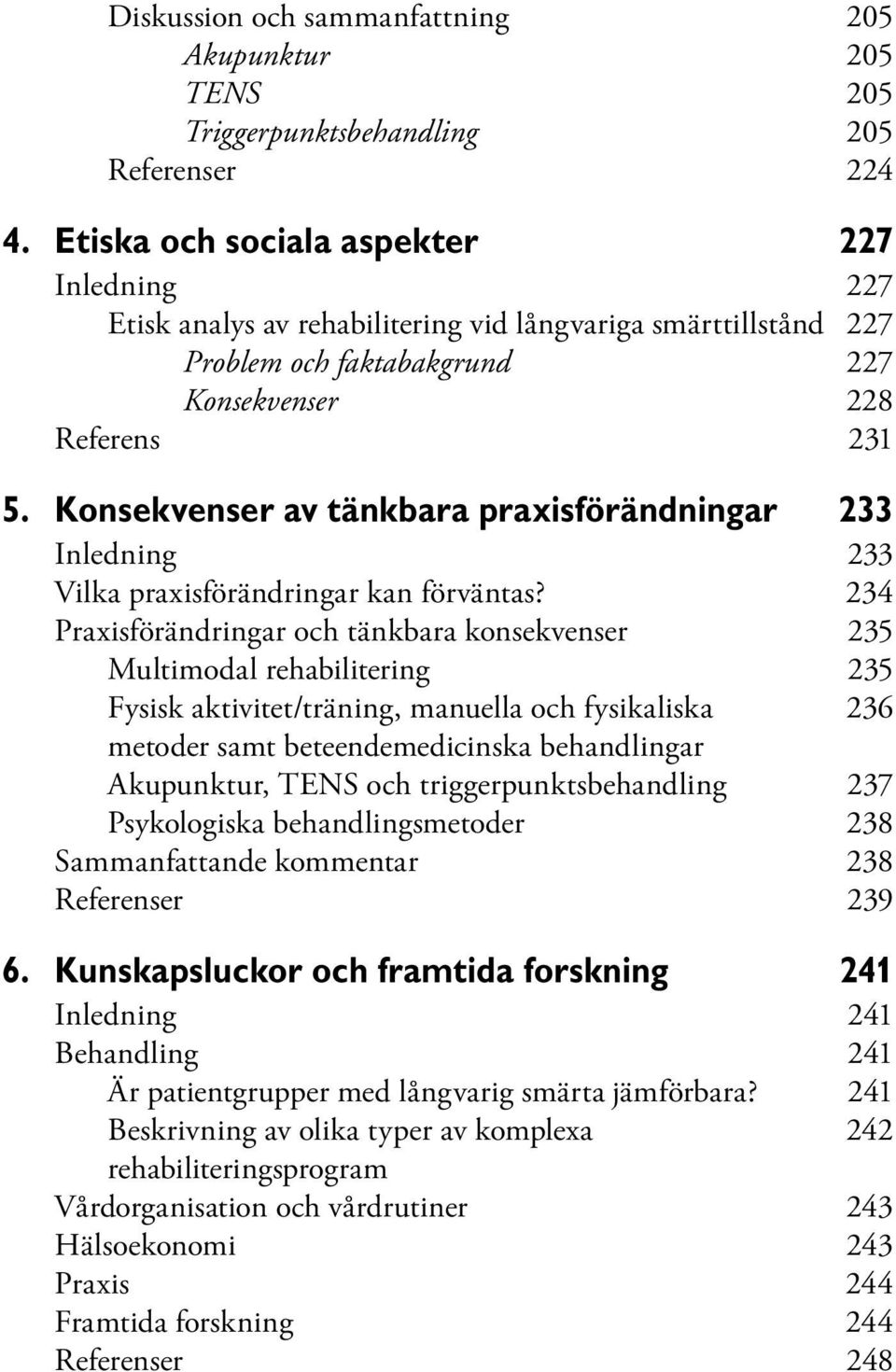 Konsekvenser av tänkbara praxisförändningar 233 Inledning 233 Vilka praxisförändringar kan förväntas?