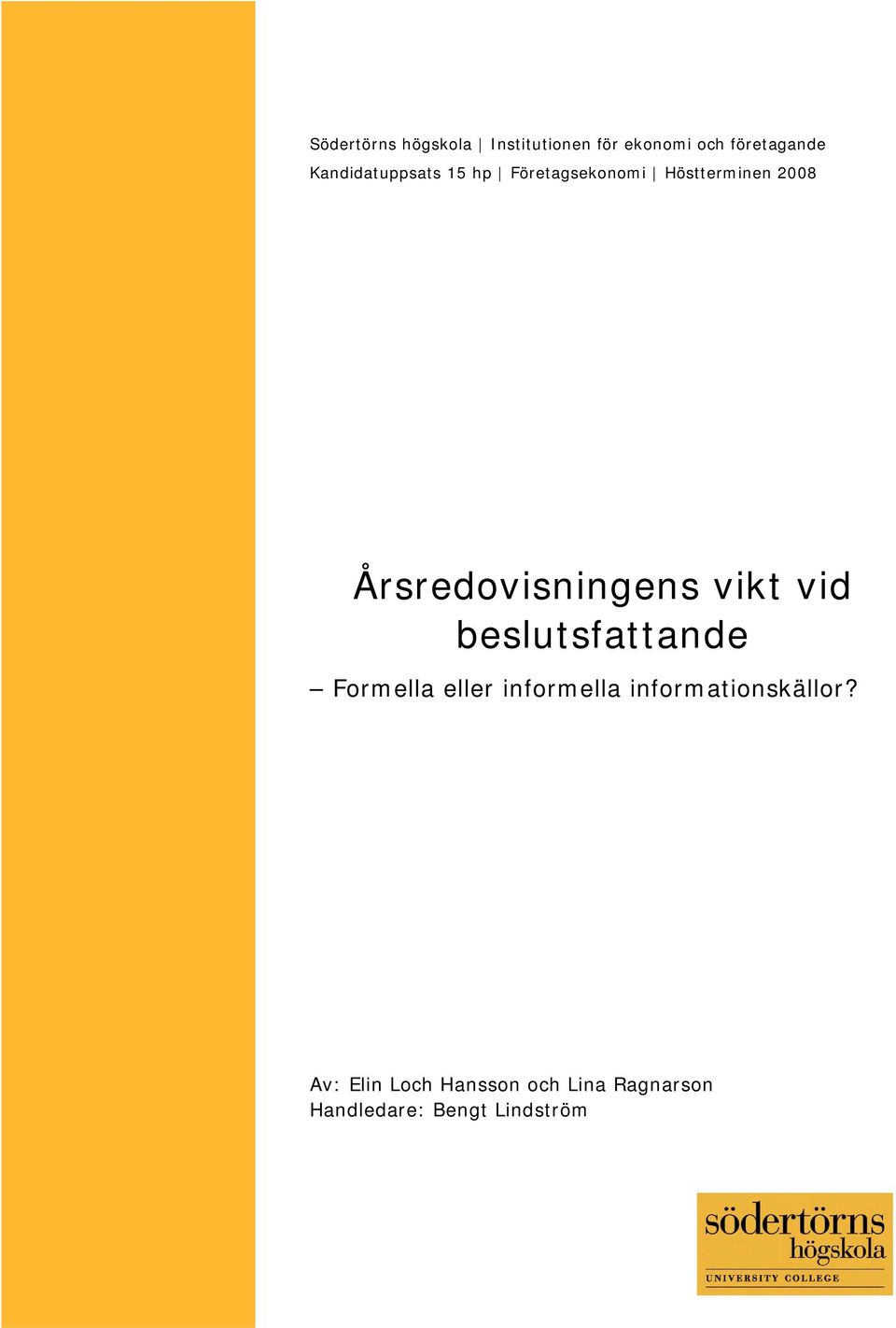 Årsredovisningens vikt vid beslutsfattande Formella eller informella