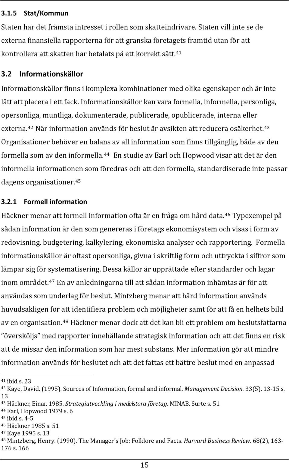 2 Informationskällor Informationskällor finns i komplexa kombinationer med olika egenskaper och är inte lätt att placera i ett fack.