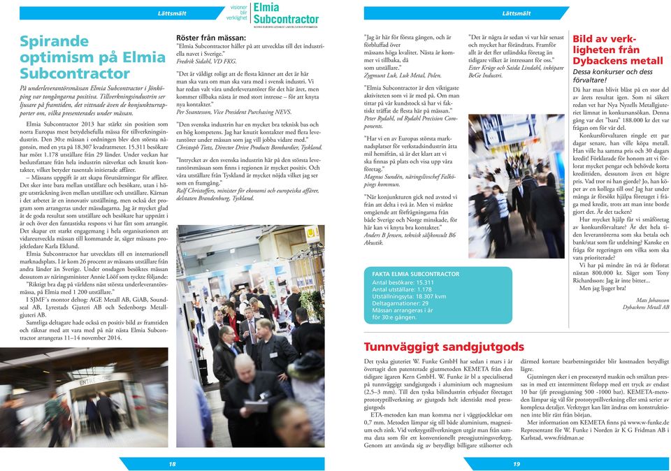 Elmia Subcontractor 2013 har stärkt sin position som norra Europas mest betydelsefulla mässa för tillverkningsindustrin. Den 30:e mässan i ordningen blev den största någonsin, med en yta på 18.