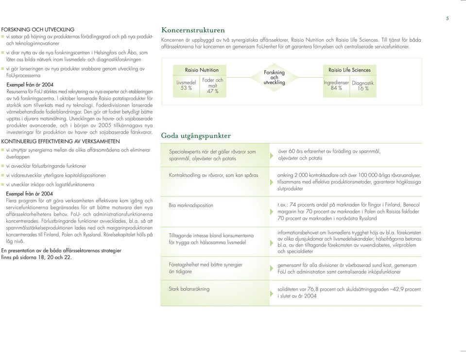 rekrytering av nya experter och etableringen av två forskningscentra. I oktober lanserade Raisio potatisprodukter för storkök som tillverkats med ny teknologi.