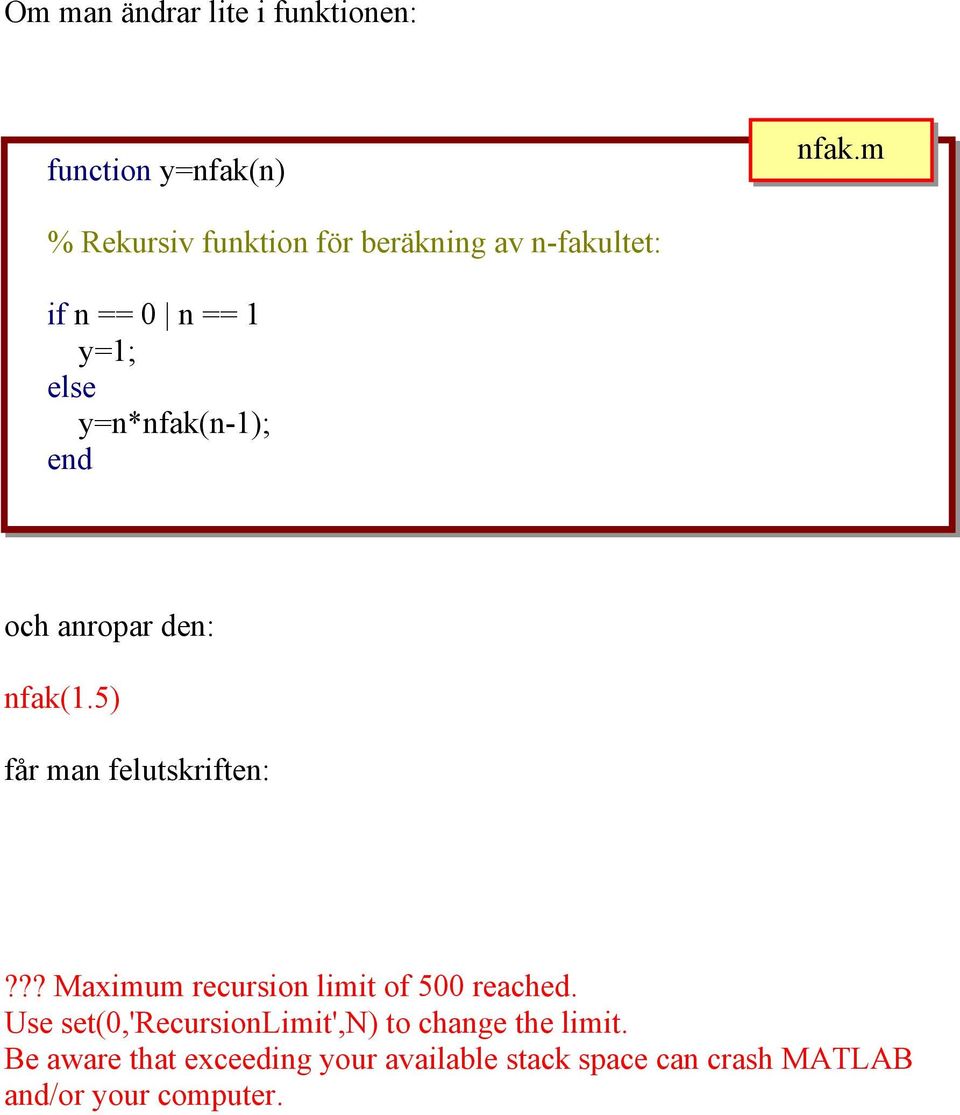 och anropar den: nfak(1.5) får man felutskriften:??? Maximum recursion limit of 500 reached.